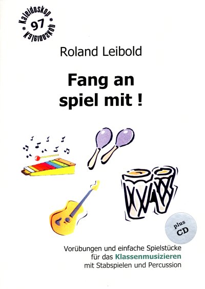 Leibold Roland: Fang An Spiel Mit Klassenmusizieren~Kaleidos