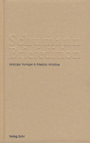 Robert Schumann y otros. - Schumann Briefedition 2 – Serie III: Verlegerbriefwechsel