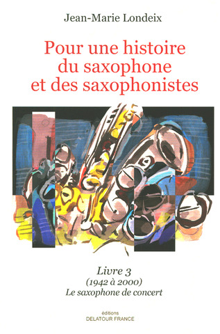 Jean-Marie Londeix: Pour une histoire du saxophone et des saxophonistes 3