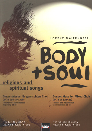 Lorenz Maierhofer - Body & Soul. religious and spiritual songs SATB oder SAAB a cappella oder mit Sprecher und Instrumentalbegleitung ad lib.