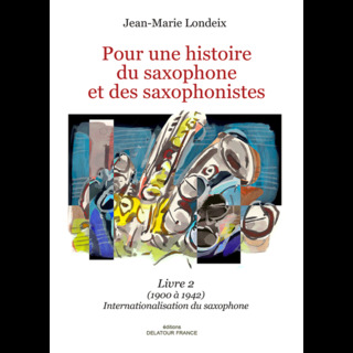 Jean-Marie Londeix: Pour une histoire du saxophone et des saxophonistes 2