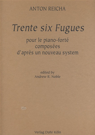Anton Reicha - Trente six Fugues pour le piano-forté composées d'apres un nouveau system