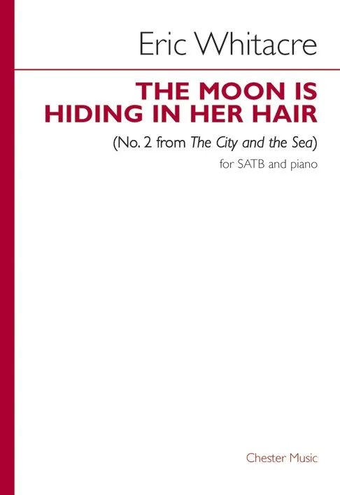 Eric Whitacre - The Moon Is Hiding In Her Hair