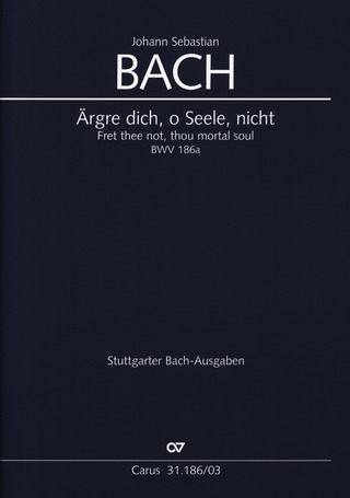 Johann Sebastian Bach: Fret thee not, thou mortal soul BWV 186a