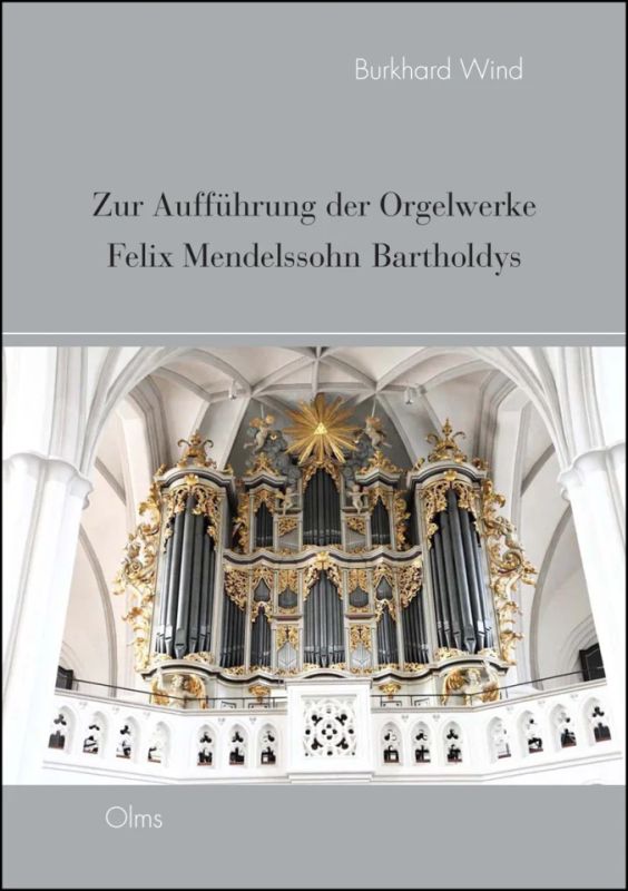 Burkhard Wind - Zur Aufführung der Orgelwerke Felix Mendelssohn Bartholdys
