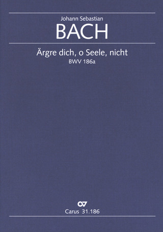 Johann Sebastian Bach: Ärgre dich, o Seele, nicht BWV 186a