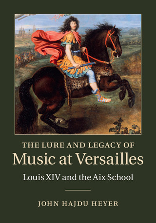John Hajdu Heyer - The Lure and Legacy of Music at Versailles