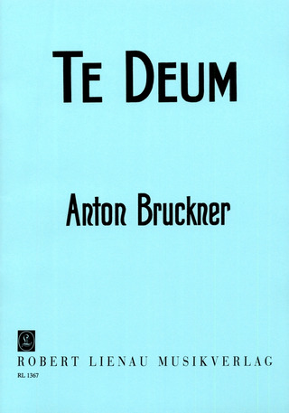 Anton Bruckner: Te Deum für Soli, gemischten Chor und Orchester