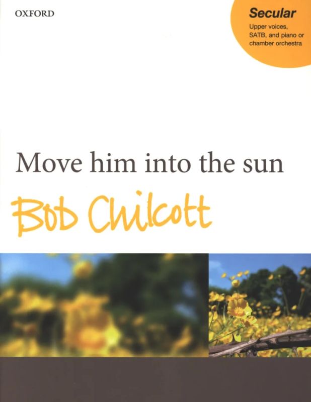 Bob Chilcott - Move him into the sun