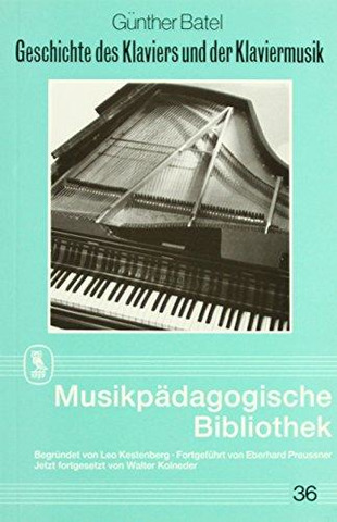 Günther Batel - Geschichte der Klaviermusik und der Klavierinstrumente