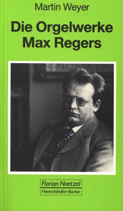 Martin Weyer - Die Orgelwerke Max Regers