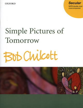 Bob Chilcott - Simple Pictures Of Tomorrow