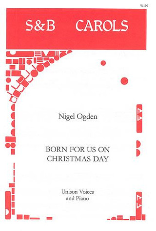Nigel Ogden - Born for us on Christmas Day