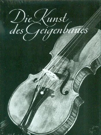 Otto Möckelet al. - Die Kunst des Geigenbaues