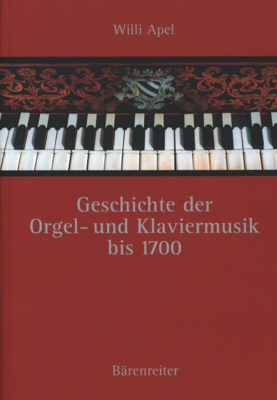 Willi Apel - Geschichte der Orgel- und Klaviermusik bis 1700