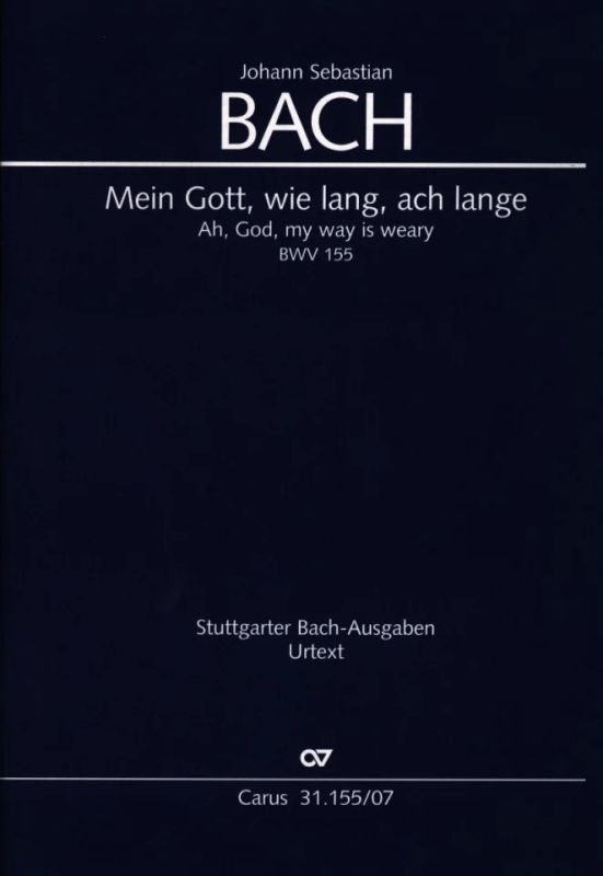 Johann Sebastian Bach: Mein Gott, wie lang, ach lange BWV 155