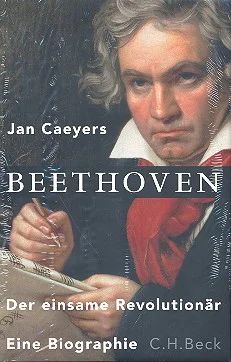 Jan Caeyers: Beethoven – der einsame Revolutionär
