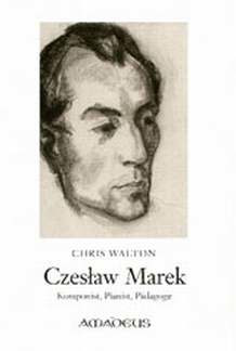 Chris Walton: Czeslaw Marek – Komponist, Pianist, Pädagoge