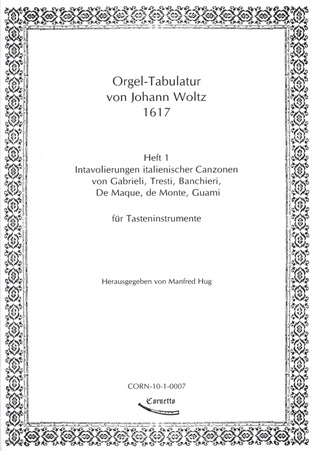 Woltz Johann - Orgel-Tabulatur von Johann Woltz Heft 1: Intavolierungen italienischer Canzonen, Werke v. Maque, Trest