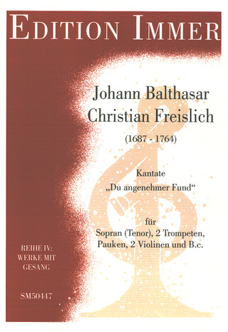 Freislich Johann Balthasar Christian - Du Angenehmer Fund - Kantate