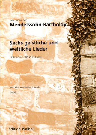 Felix Mendelssohn Bartholdy - Sechs geistliche und weltliche Lieder