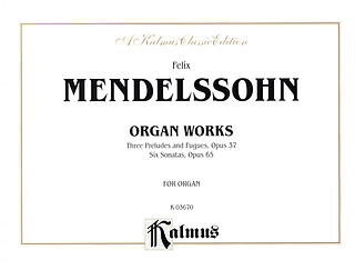 Felix Mendelssohn Bartholdy - Organ Works, Op. 37 and Op. 65