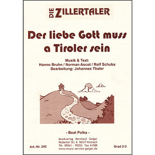 Die Zillertaler - Der liebe Gott muss a Tiroler sein