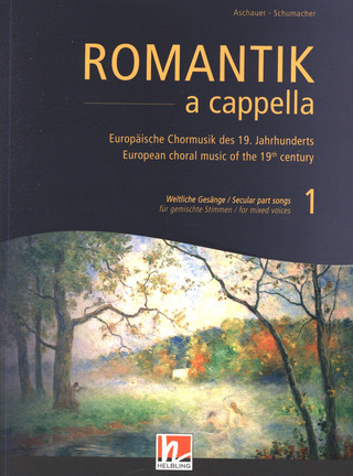 Romantik a cappella 1 – Weltliche Gesänge