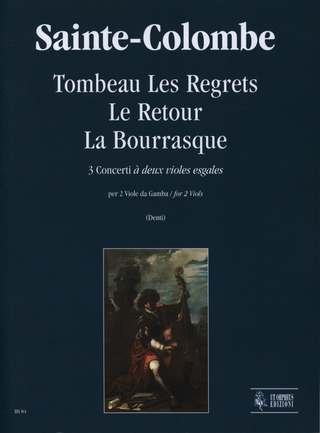 Sainte Colombe Jean De: Tombeau Les Regrets  Le Retour  La Bourrasque. 3 Concerts «à deux violes esgales» for 2 Viols