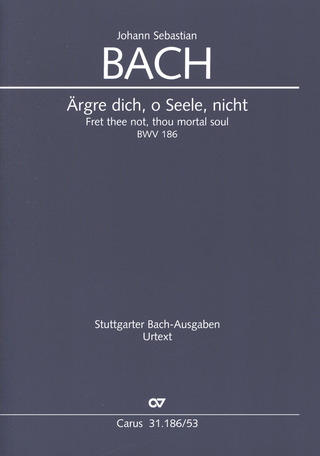 Johann Sebastian Bach: Ärgre dich, o Seele, nicht BWV 186
