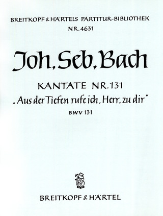 Johann Sebastian Bach: Kantate Nr. 131 BWV 131 "Aus der Tiefen rufe ich, Herr, zu dir"