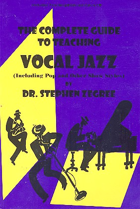 Zegree Stephen: The Complete Guide To Teaching Vocal Jazz