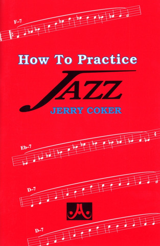 Jerry Coker - How To Practice Jazz