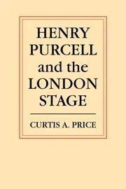 Curtis Price - Henry Purcell and the London Stage
