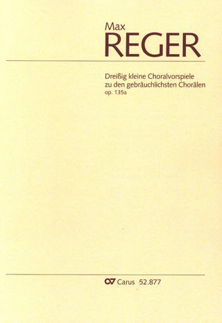 Max Reger - 30 kleine Choralvorspiele zu den gebräuchlichsten Chorälen op. 135a