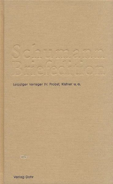 Robert Schumannet al. - Schumann Briefedition 4 – Serie III: Verlegerbriefwechsel