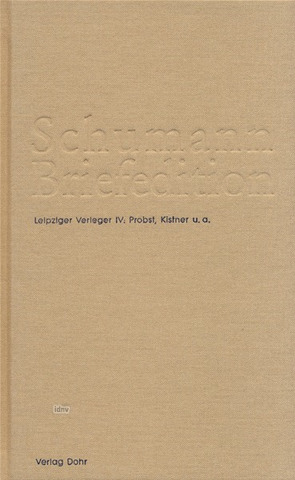 Robert Schumann y otros. - Schumann Briefedition 4 – Serie III: Verlegerbriefwechsel