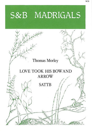 Thomas Morley - Love took his bow and arrow