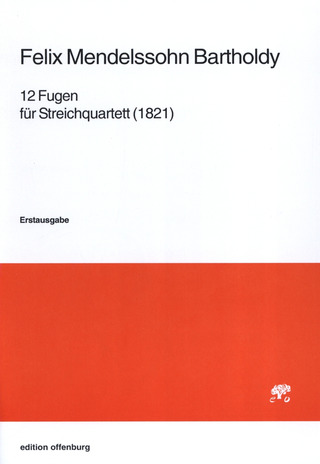 Felix Mendelssohn Bartholdy - 12 Fugen für Streichquartet (1821)