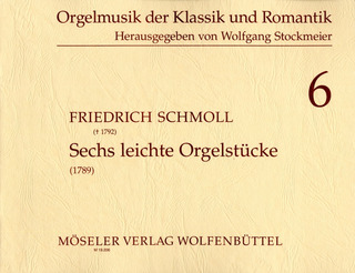 Schmoll, Friedrich - Sechs leichte Orgelstücke (1789)