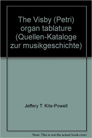 Jeffery T. Kite-Powel - The Visby (Petri) Organ Tablature