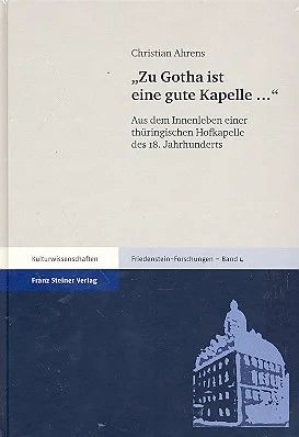 Christian Ahrens - "Zu Gotha ist eine gute Kapelle ..."