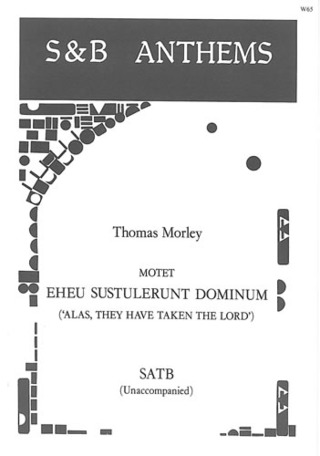 Thomas Morley - Eheu, sustulerunt Dominum (Alas, they have taken the Lord)