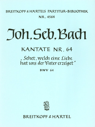 Johann Sebastian Bach - Kantate BWV 64 Sehet, welch eine Liebe hat uns der Vater erzeiget
