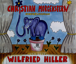 Wilfried Hiller - Christian–Morgenstern–Kinderliederbuch