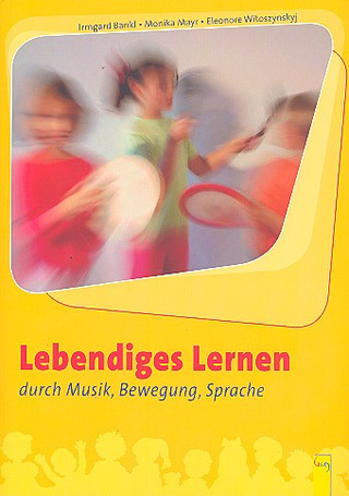 Irmgard Bankl - Lebendiges Lernen durch Musik, Bewegung, Sprache