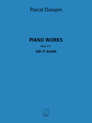 Pascal Dusapin: Piano works – Pièce n° 1 – Did it again