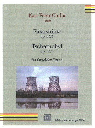 Karl-Peter Chilla - Fukushima op. 45,1/ Tschernobyl op. 45,2