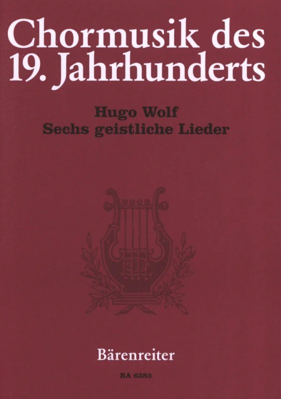 Hugo Wolf - Sechs geistliche Lieder nach Gedichten von Joseph von Eichendorff