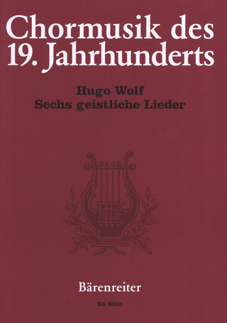Hugo Wolf - Sechs geistliche Lieder nach Gedichten von Joseph von Eichendorff